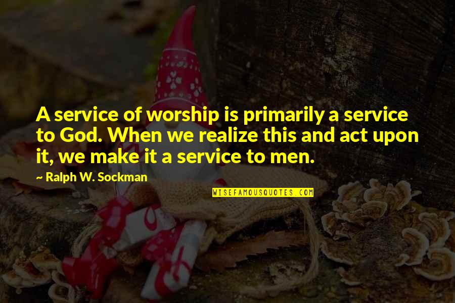 Dulzuras Borincanas Quotes By Ralph W. Sockman: A service of worship is primarily a service Dulzuras Borincanas Quotes By Ralph W. Sockman: A service of worship is primarily a service