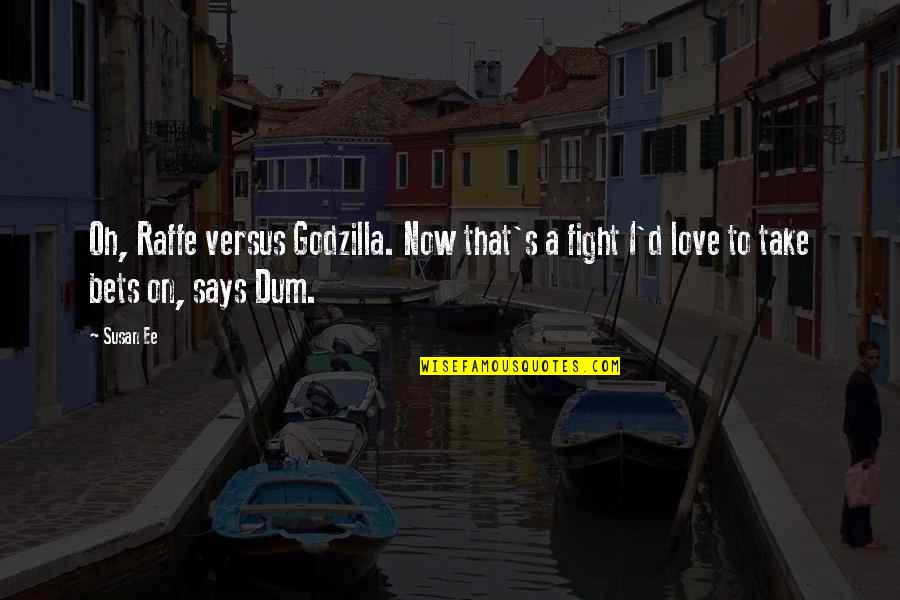Dum Quotes By Susan Ee: Oh, Raffe versus Godzilla. Now that's a fight