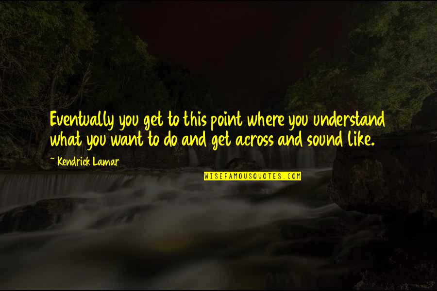 Dum Spiro Spero Latin Quotes By Kendrick Lamar: Eventually you get to this point where you Dum Spiro Spero Latin Quotes By Kendrick Lamar: Eventually you get to this point where you