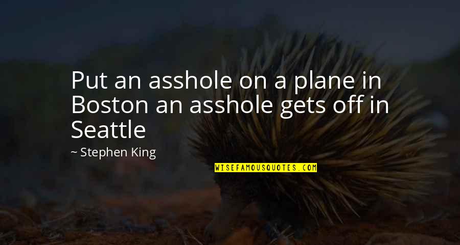 Duma Key King Quotes By Stephen King: Put an asshole on a plane in Boston