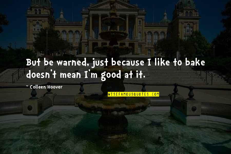 Dumaguete Philippine Quotes By Colleen Hoover: But be warned, just because I like to