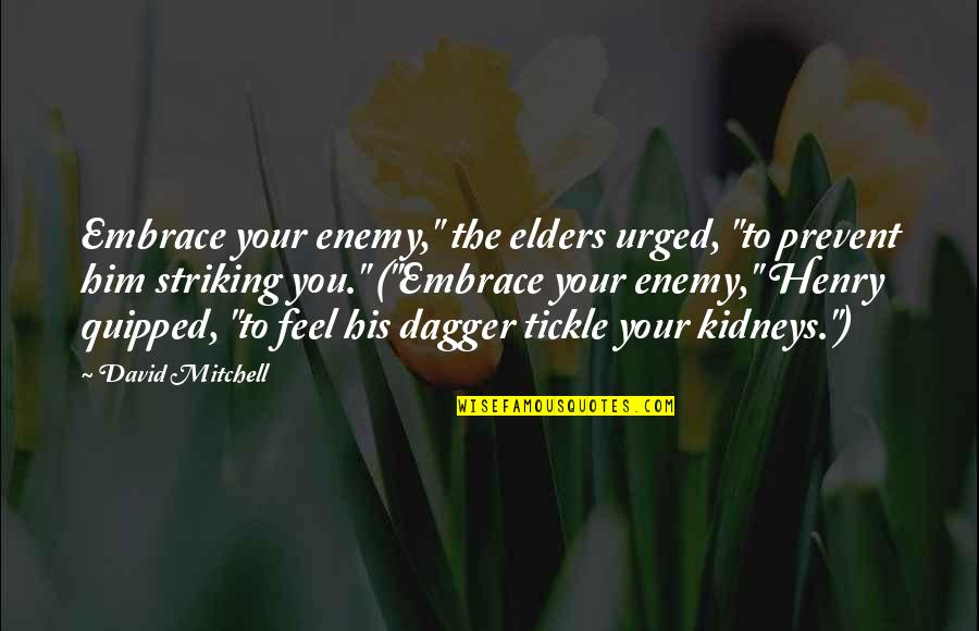 Dumai Watch Quotes By David Mitchell: Embrace your enemy," the elders urged, "to prevent