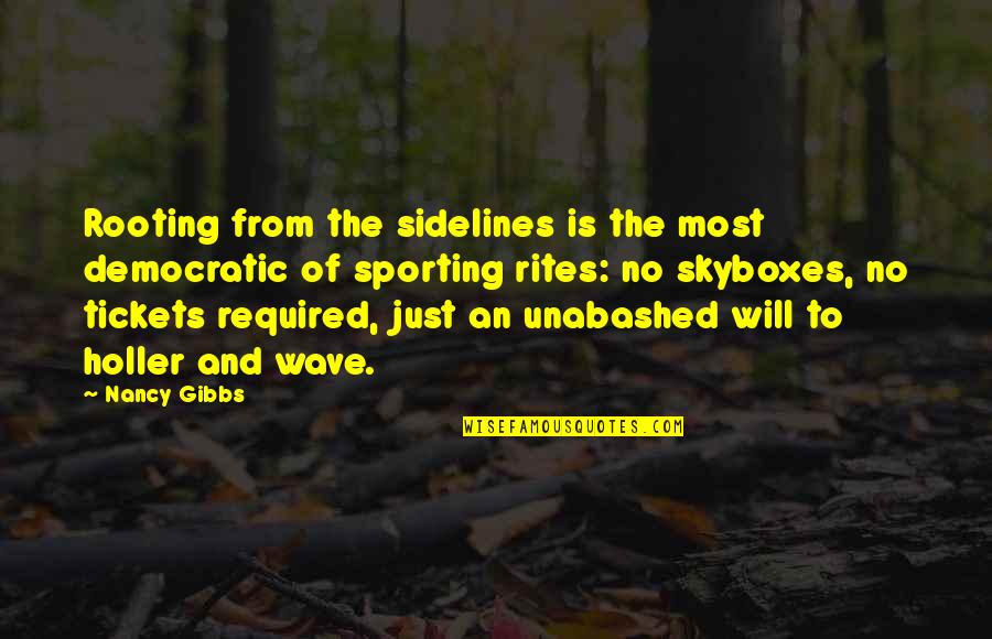 Dumai Watch Quotes By Nancy Gibbs: Rooting from the sidelines is the most democratic Dumai Watch Quotes By Nancy Gibbs: Rooting from the sidelines is the most democratic
