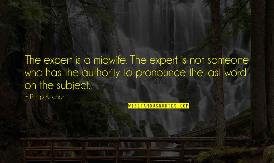 Dumai Watch Quotes By Philip Kitcher: The expert is a midwife. The expert is Dumai Watch Quotes By Philip Kitcher: The expert is a midwife. The expert is