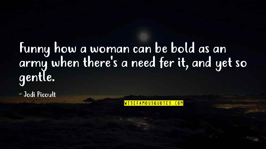 Dumais Killed Quotes By Jodi Picoult: Funny how a woman can be bold as