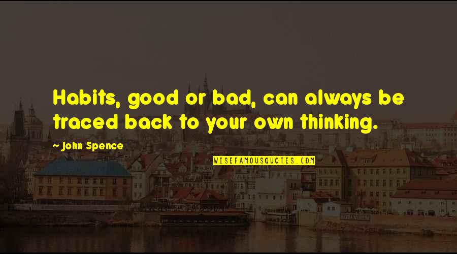 Dumais Killed Quotes By John Spence: Habits, good or bad, can always be traced