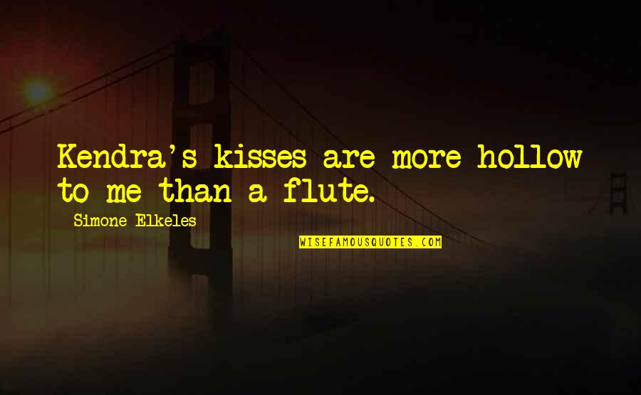 Dumais Pediatrics Quotes By Simone Elkeles: Kendra's kisses are more hollow to me than Dumais Pediatrics Quotes By Simone Elkeles: Kendra's kisses are more hollow to me than