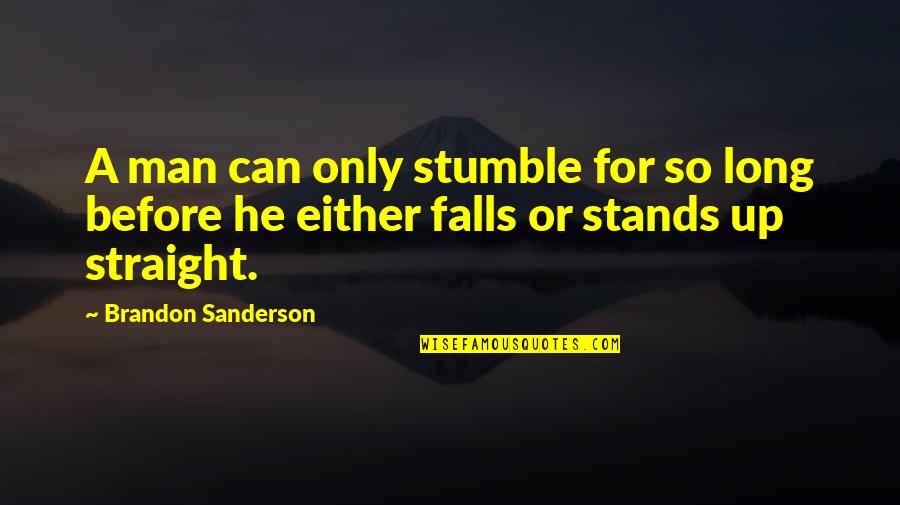 Dumais Wells Quotes By Brandon Sanderson: A man can only stumble for so long Dumais Wells Quotes By Brandon Sanderson: A man can only stumble for so long