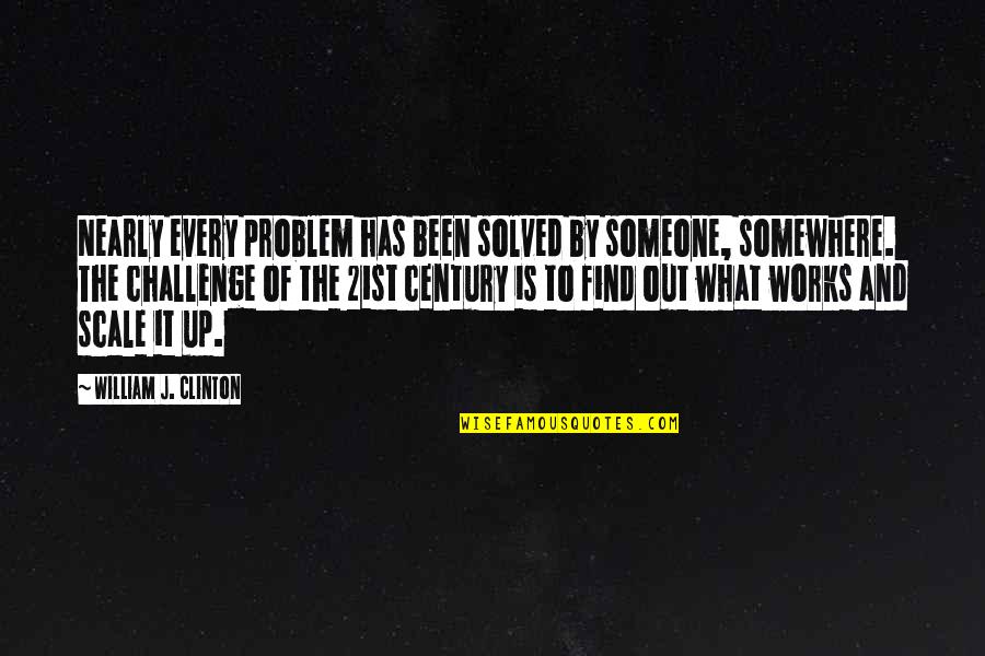 Dumais Wells Quotes By William J. Clinton: Nearly every problem has been solved by someone,