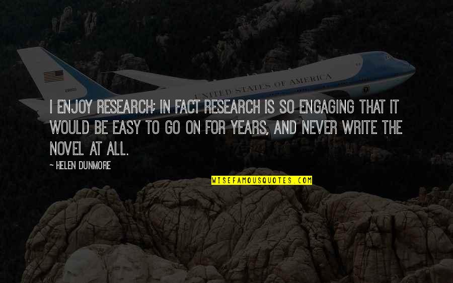Dumanet Quotes By Helen Dunmore: I enjoy research; in fact research is so Dumanet Quotes By Helen Dunmore: I enjoy research; in fact research is so