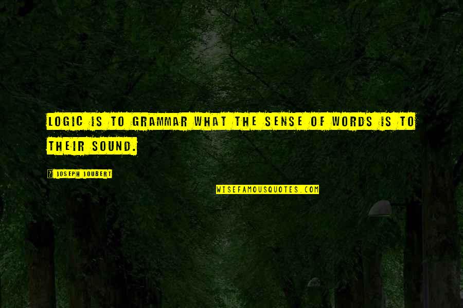 Dumanla Haberlesme Quotes By Joseph Joubert: Logic is to grammar what the sense of Dumanla Haberlesme Quotes By Joseph Joubert: Logic is to grammar what the sense of