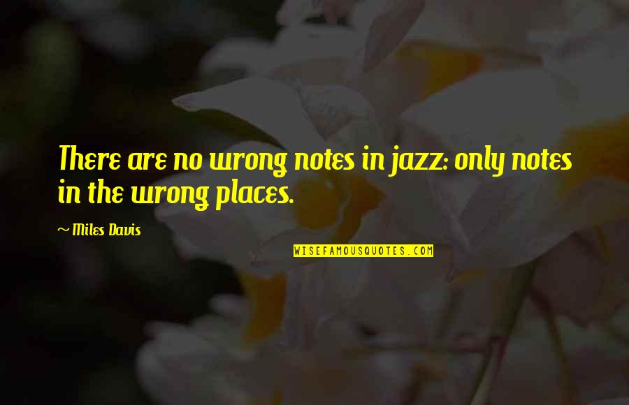 Dumanlar Mermer Quotes By Miles Davis: There are no wrong notes in jazz: only