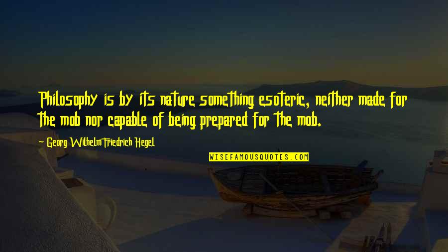 Dumaran Song Quotes By Georg Wilhelm Friedrich Hegel: Philosophy is by its nature something esoteric, neither Dumaran Song Quotes By Georg Wilhelm Friedrich Hegel: Philosophy is by its nature something esoteric, neither
