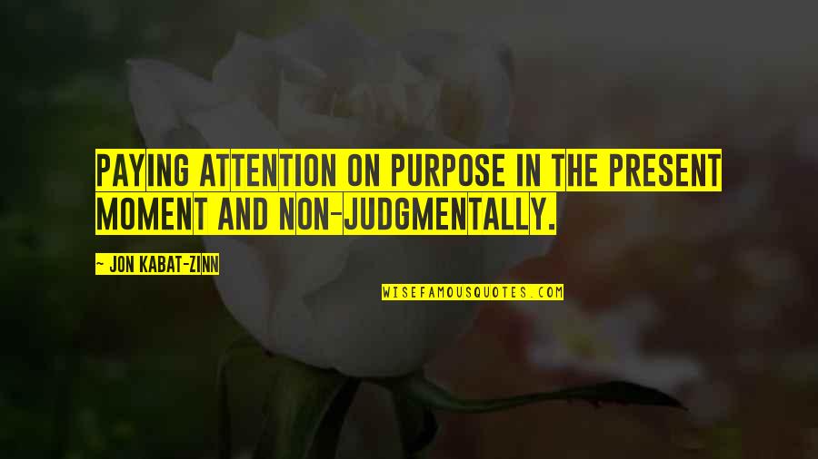 Dumaran Song Quotes By Jon Kabat-Zinn: Paying attention on purpose in the present moment