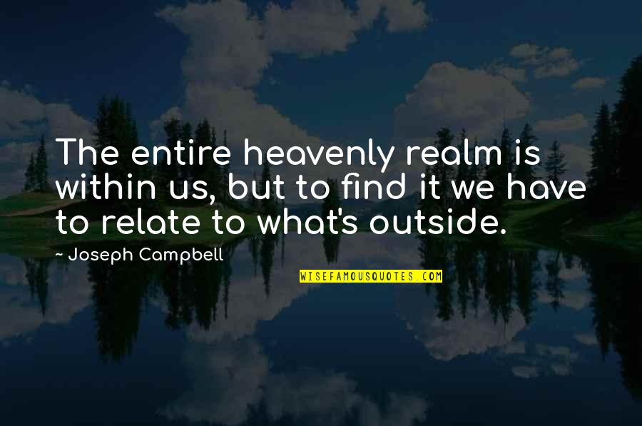 Dumaresq Cinema Quotes By Joseph Campbell: The entire heavenly realm is within us, but