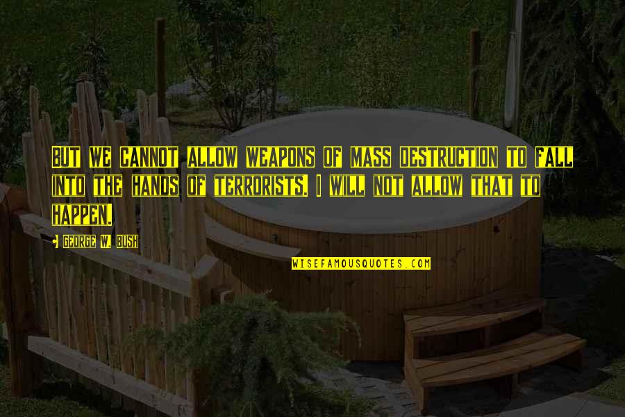 Dumaresq Jersey Quotes By George W. Bush: But we cannot allow weapons of mass destruction Dumaresq Jersey Quotes By George W. Bush: But we cannot allow weapons of mass destruction