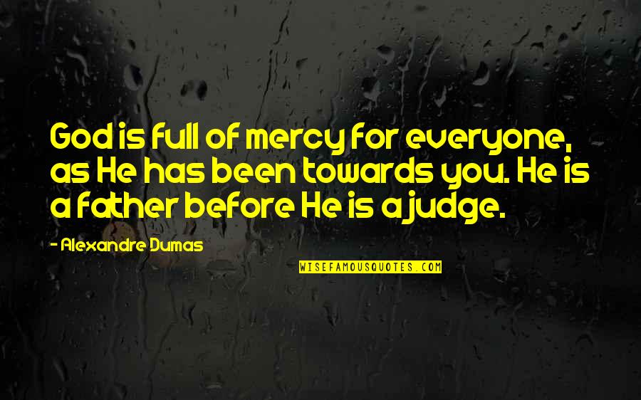 Dumas Alexandre Quotes By Alexandre Dumas: God is full of mercy for everyone, as