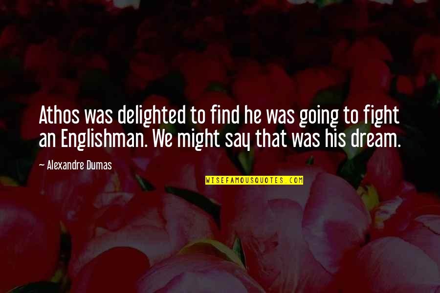 Dumas Alexandre Quotes By Alexandre Dumas: Athos was delighted to find he was going