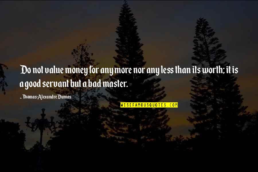 Dumas Alexandre Quotes By Thomas-Alexandre Dumas: Do not value money for any more nor