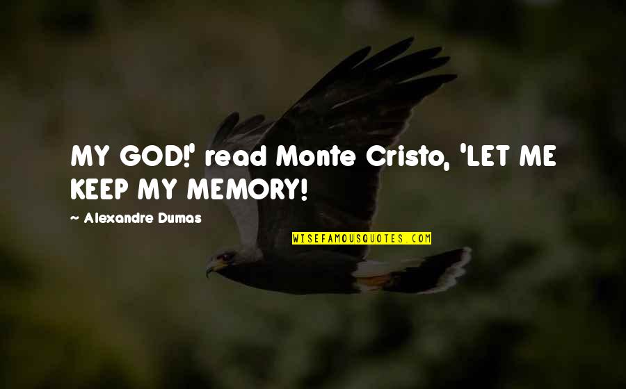 Dumas Monte Cristo Quotes By Alexandre Dumas: MY GOD!' read Monte Cristo, 'LET ME KEEP