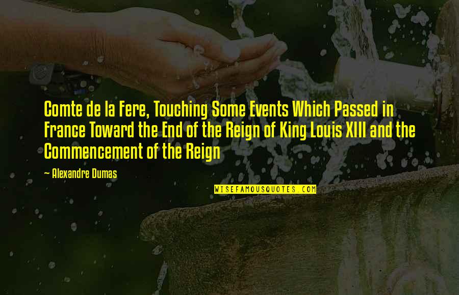 Dumas's Quotes By Alexandre Dumas: Comte de la Fere, Touching Some Events Which