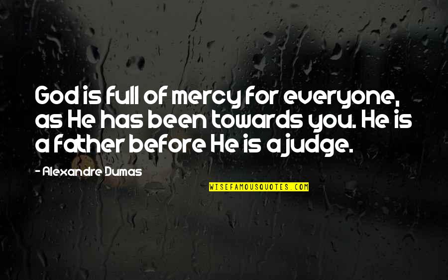 Dumas's Quotes By Alexandre Dumas: God is full of mercy for everyone, as