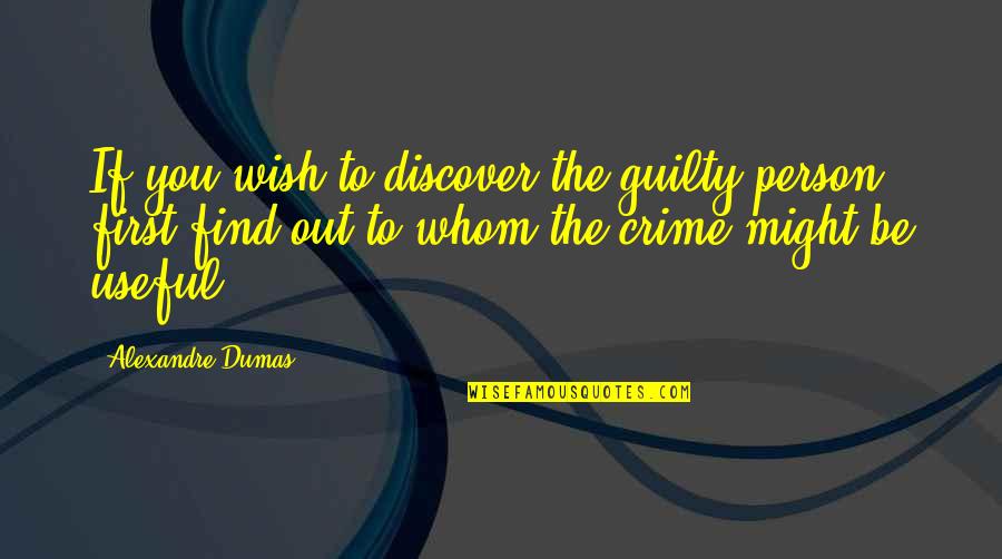 Dumas's Quotes By Alexandre Dumas: If you wish to discover the guilty person,