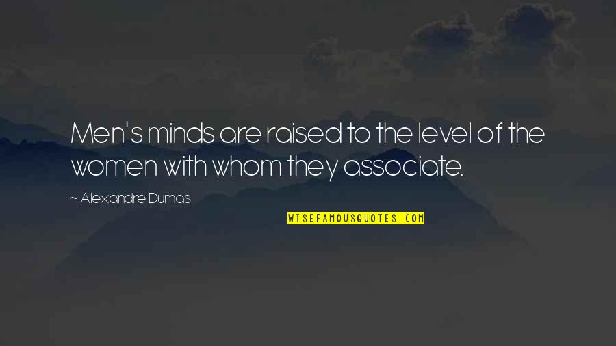 Dumas's Quotes By Alexandre Dumas: Men's minds are raised to the level of