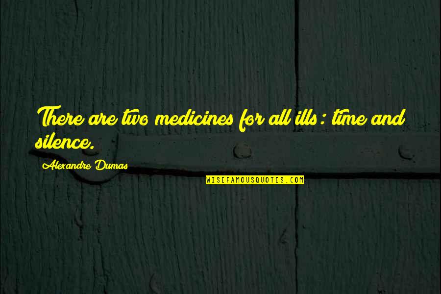 Dumas's Quotes By Alexandre Dumas: There are two medicines for all ills: time