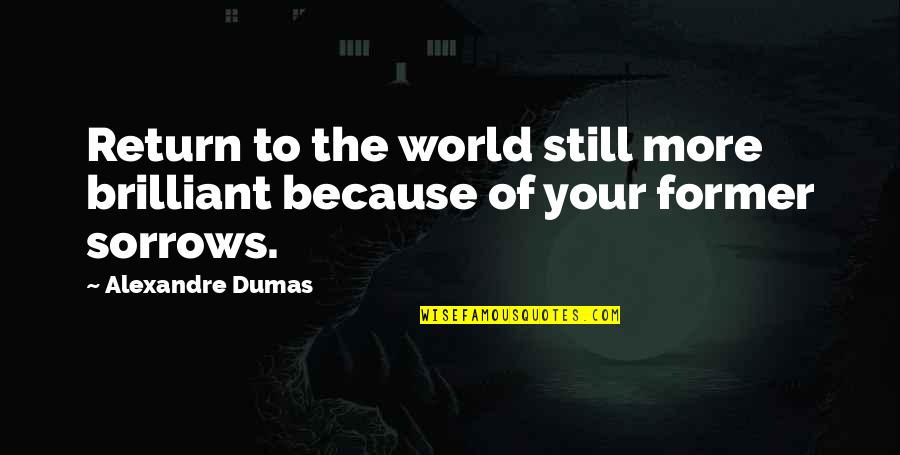 Dumas's Quotes By Alexandre Dumas: Return to the world still more brilliant because