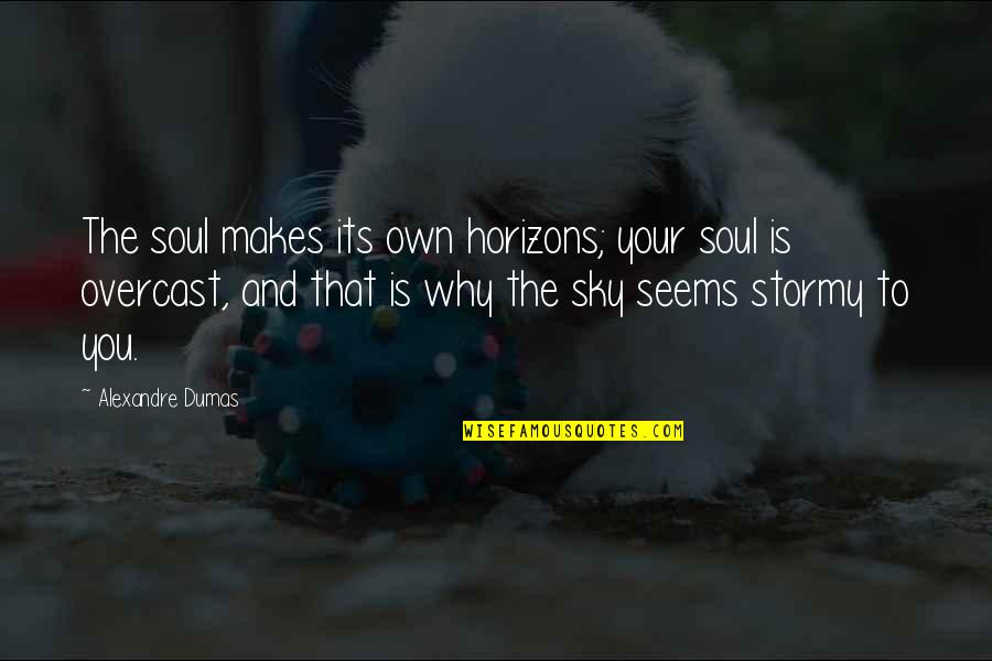 Dumas's Quotes By Alexandre Dumas: The soul makes its own horizons; your soul