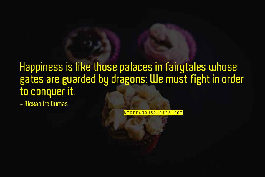 Dumas's Quotes By Alexandre Dumas: Happiness is like those palaces in fairytales whose