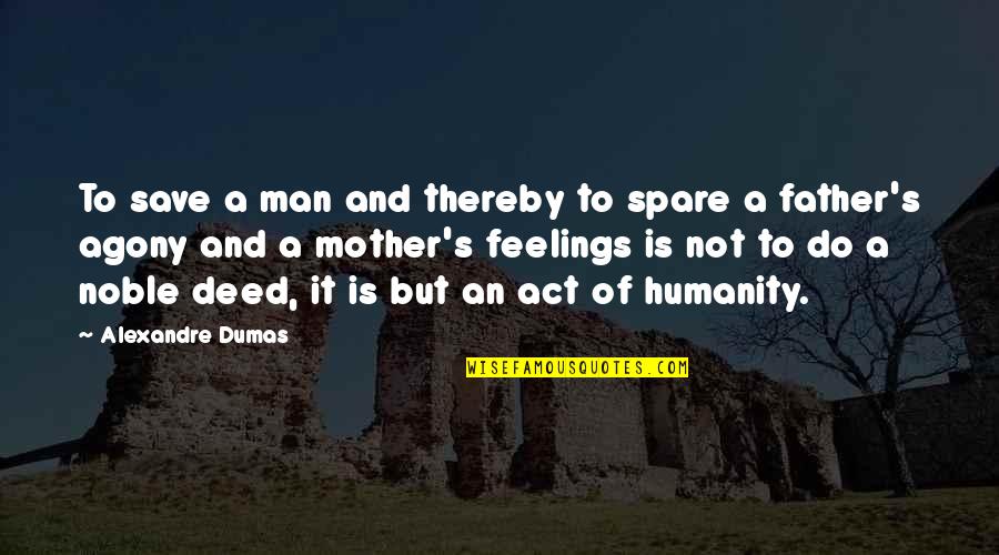 Dumas's Quotes By Alexandre Dumas: To save a man and thereby to spare