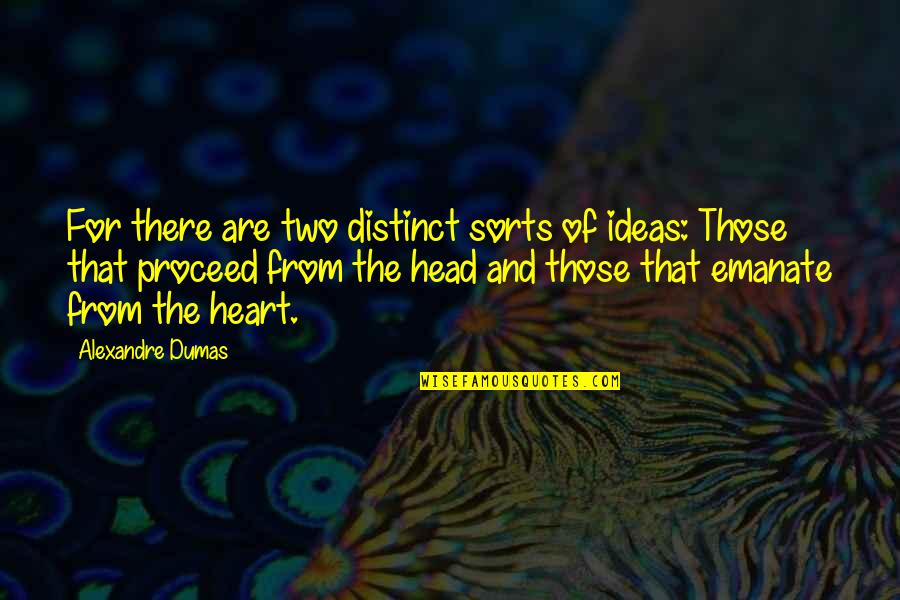 Dumas's Quotes By Alexandre Dumas: For there are two distinct sorts of ideas: