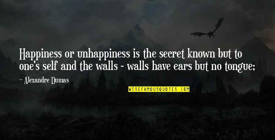 Dumas's Quotes By Alexandre Dumas: Happiness or unhappiness is the secret known but