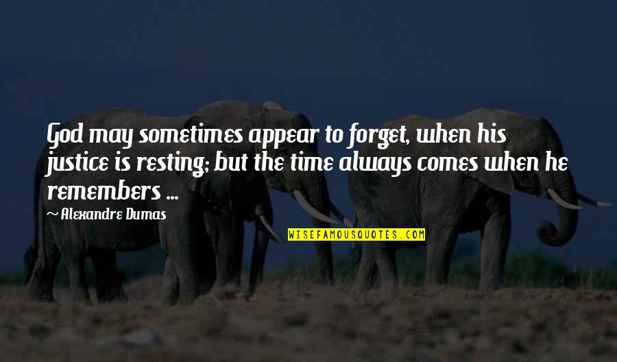 Dumas's Quotes By Alexandre Dumas: God may sometimes appear to forget, when his