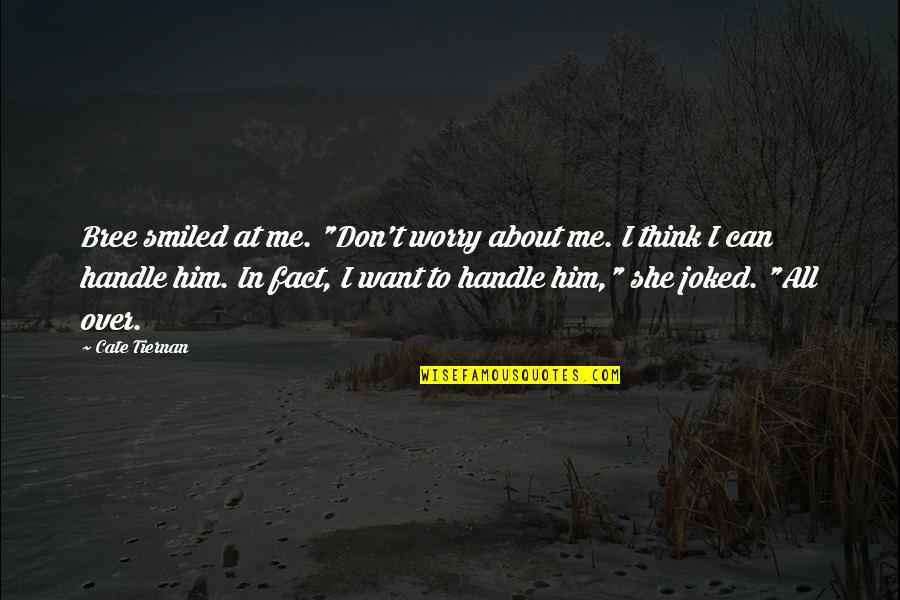 Dumatok Quotes By Cate Tiernan: Bree smiled at me. "Don't worry about me.