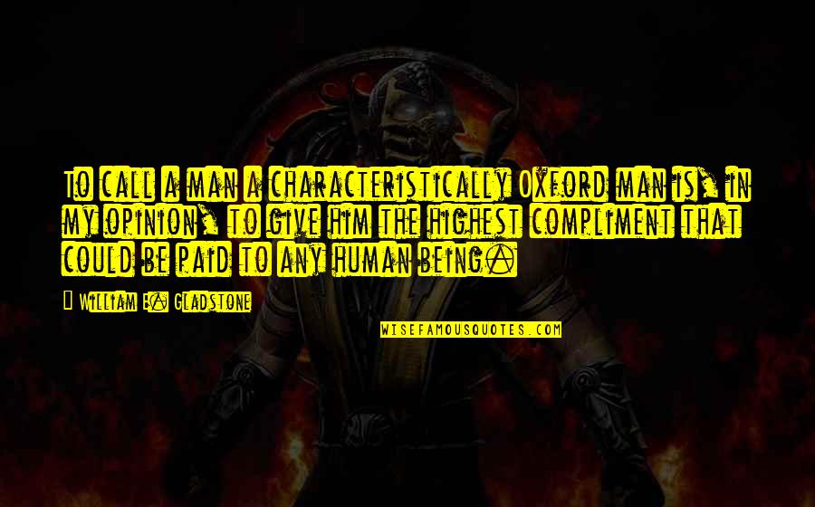 Dumatok Quotes By William E. Gladstone: To call a man a characteristically Oxford man
