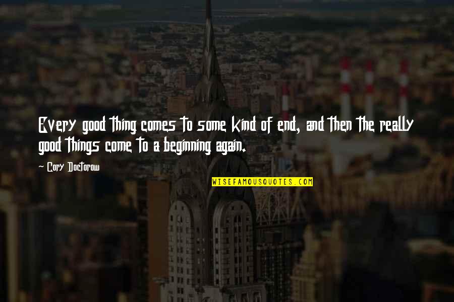 Dumatol Quotes By Cory Doctorow: Every good thing comes to some kind of Dumatol Quotes By Cory Doctorow: Every good thing comes to some kind of