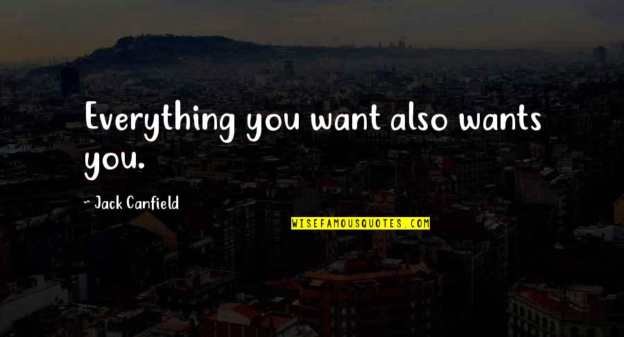 Dumatol Quotes By Jack Canfield: Everything you want also wants you. Dumatol Quotes By Jack Canfield: Everything you want also wants you.