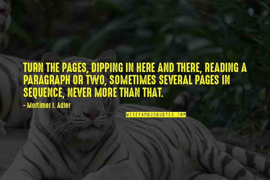 Dumay Mior Quotes By Mortimer J. Adler: TURN THE PAGES, DIPPING IN HERE AND THERE, Dumay Mior Quotes By Mortimer J. Adler: TURN THE PAGES, DIPPING IN HERE AND THERE,