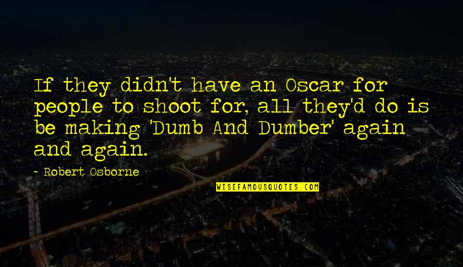 Dumb And Dumber 2 Quotes By Robert Osborne: If they didn't have an Oscar for people Dumb And Dumber 2 Quotes By Robert Osborne: If they didn't have an Oscar for people