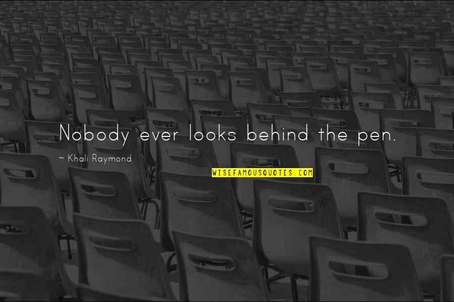 Dumb Anti Gun Quotes By Khali Raymond: Nobody ever looks behind the pen. Dumb Anti Gun Quotes By Khali Raymond: Nobody ever looks behind the pen.