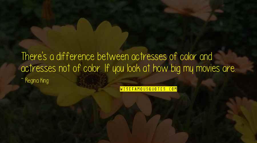 Dumb Baby Momma Quotes By Regina King: There's a difference between actresses of color and