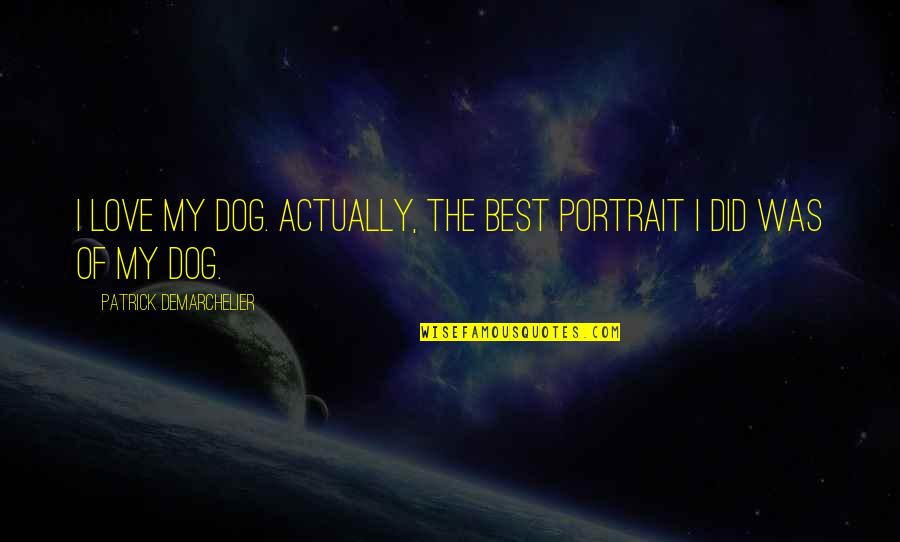 Dumb Baby Mommas Quotes By Patrick Demarchelier: I love my dog. Actually, the best portrait