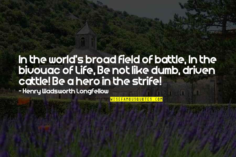 Dumb Broad Quotes By Henry Wadsworth Longfellow: In the world's broad field of battle, In