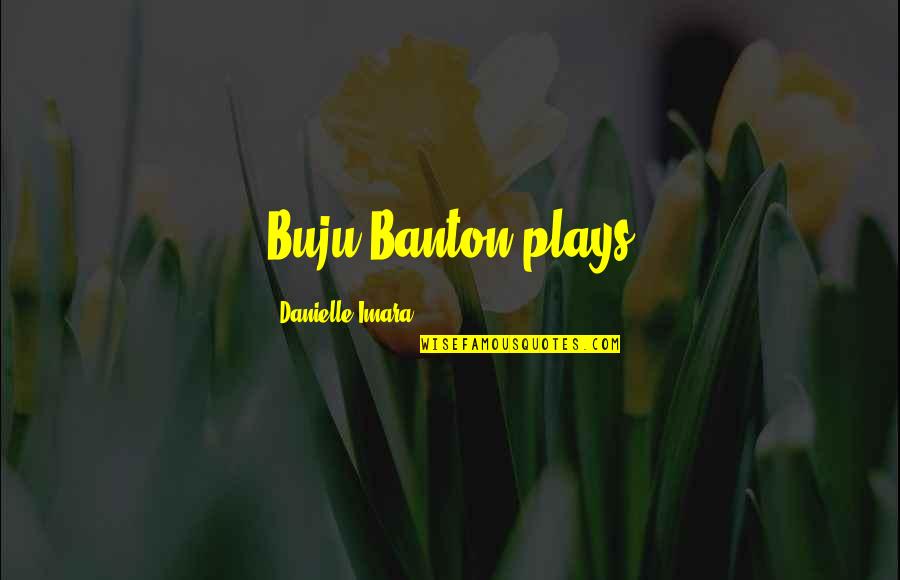 Dumb Bush Quotes By Danielle Imara: Buju Banton plays