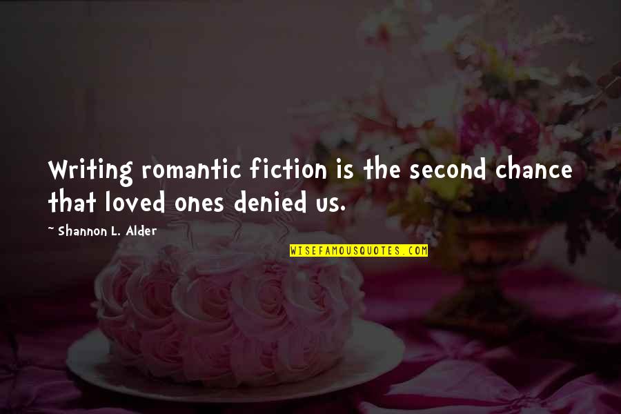 Dumb Charades Quotes By Shannon L. Alder: Writing romantic fiction is the second chance that