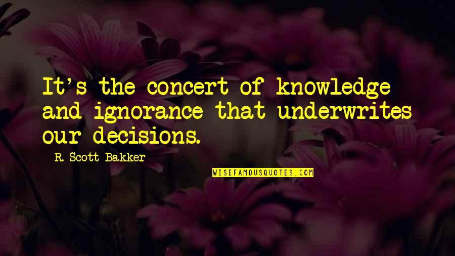 Dumb Criminal Quotes By R. Scott Bakker: It's the concert of knowledge and ignorance that