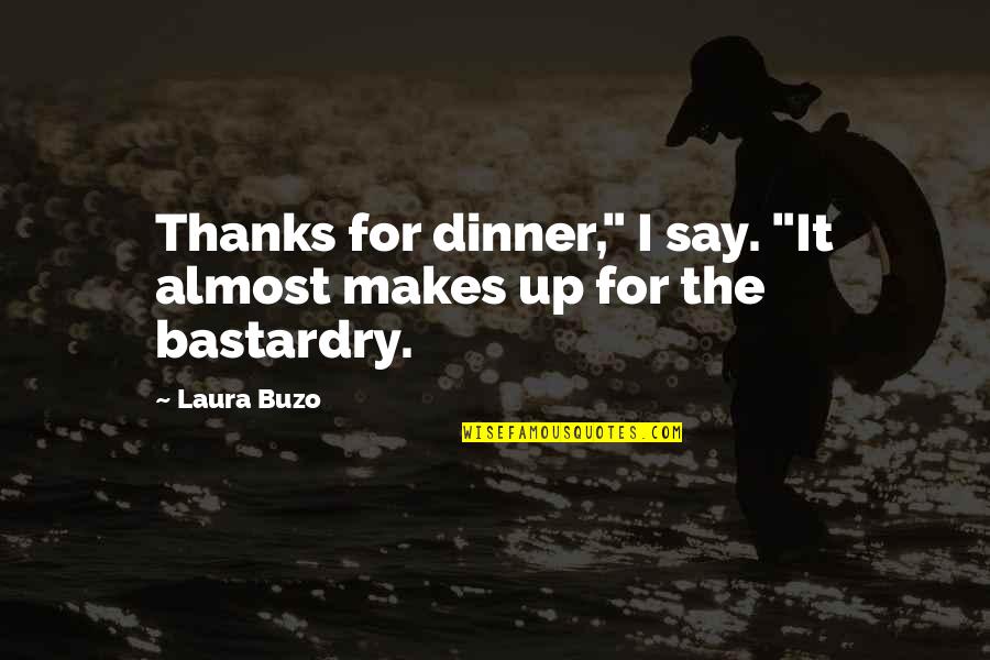 Dumb Democrat Politician Quotes By Laura Buzo: Thanks for dinner," I say. "It almost makes